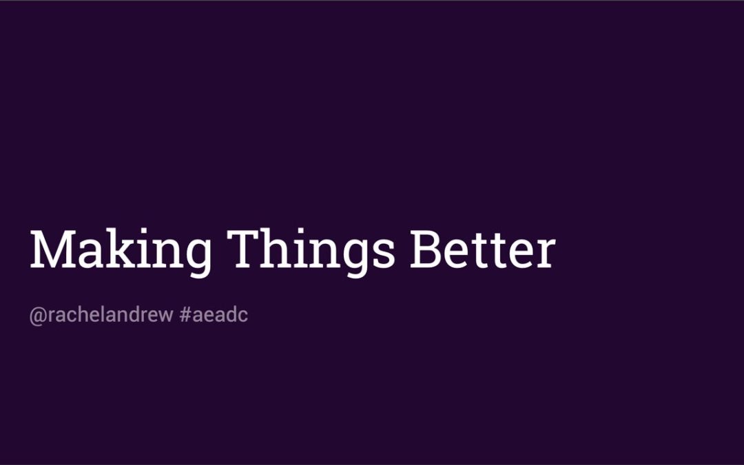 Making Things Better: Redefining the Technical Possibilities of CSS by Rachel Andrew