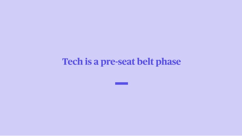 Tech is in its pre seatbelt phase.